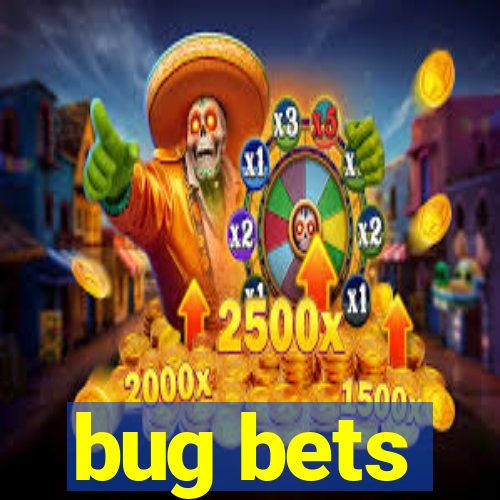 bug bets